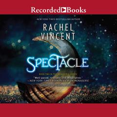 Spectacle by Rachel Vincent audiobook