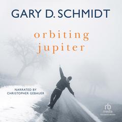 Orbiting Jupiter by Gary D. Schmidt audiobook