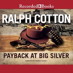 Payback at Big Silver by Ralph Cotton audiobook