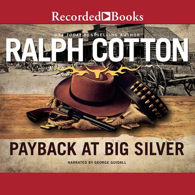 Payback at Big Silver by Ralph Cotton audiobook