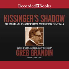 Kissinger's Shadow by Greg Grandin audiobook
