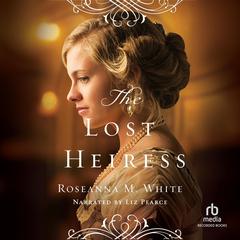 The Lost Heiress by Roseanna M. White audiobook