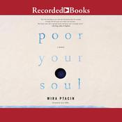 Poor Your Soul by  Mira Ptacin audiobook