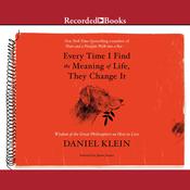 Every Time I Find the Meaning of Life, They Change It by  Daniel Klein audiobook