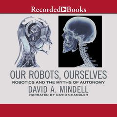 Our Robots, Ourselves by David A. Mindell audiobook