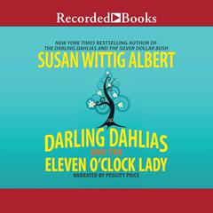 The Darling Dahlias and the Eleven O'Clock Lady by Susan Wittig Albert audiobook