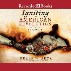 Igniting the American Revolution by Derek W. Beck audiobook