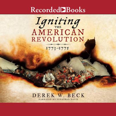 Igniting the American Revolution by Derek W. Beck audiobook