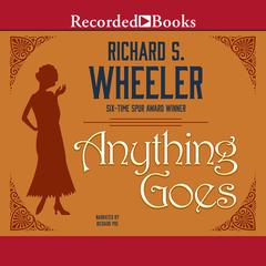Anything Goes by Richard S. Wheeler audiobook