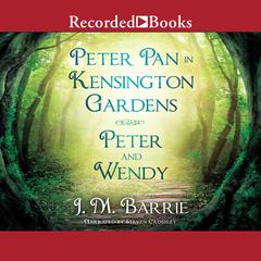 Peter Pan in Kensington Gardens/Peter and Wendy by J. M. Barrie audiobook