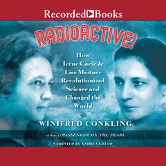 Radioactive! by Winifred Conkling audiobook