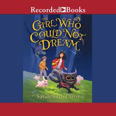 The Girl Who Could Not Dream by Sarah Beth Durst audiobook