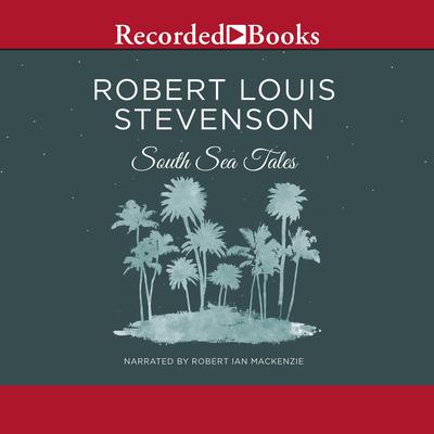 South Sea Tales by Robert Louis Stevenson audiobook