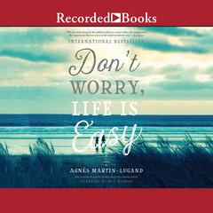 Don't Worry Life Is Easy by Agnes Martin-Lugand audiobook