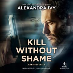 Kill Without Shame by Alexandra Ivy audiobook