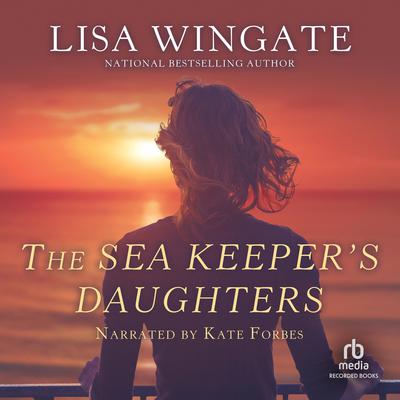 The Sea Keeper's Daughters by Lisa Wingate audiobook