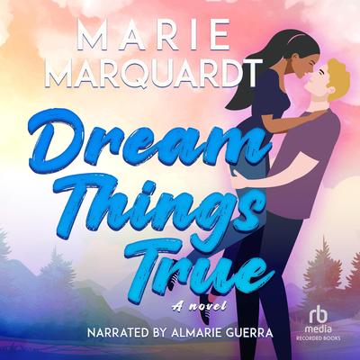 Dream Things True by Marie Marquardt audiobook