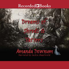 Dreams of Shreds and Tatters by Amanda Downum audiobook