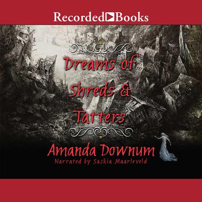 Dreams of Shreds and Tatters by Amanda Downum audiobook