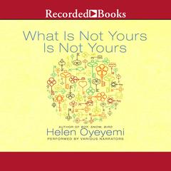 What Is Not Yours Is Not Yours by Helen Oyeyemi audiobook