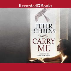 Carry Me by Peter Behrens audiobook