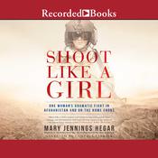 Shoot Like a Girl by  Mary Jennings Hegar audiobook