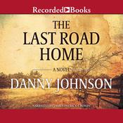 The Last Road Home by  Danny Johnson audiobook