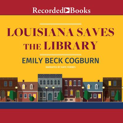 Louisiana Saves the Library by Emily Beck Cogburn audiobook