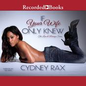 If Your Wife Only Knew by  Cydney Rax audiobook