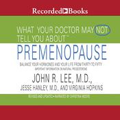 What Your Doctor May Not Tell You About: Premenopause by  Virginia Hopkins MS audiobook