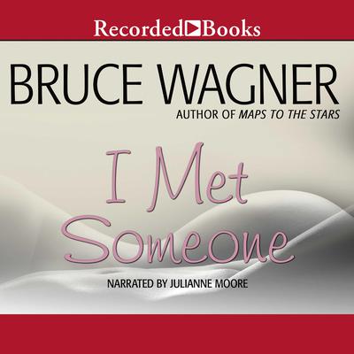 I Met Someone by Bruce Wagner audiobook