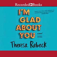I'm Glad About You by Theresa Rebeck audiobook