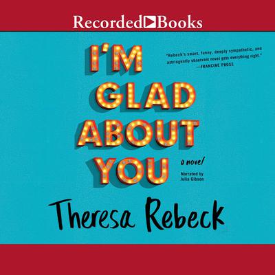 I'm Glad About You by Theresa Rebeck audiobook