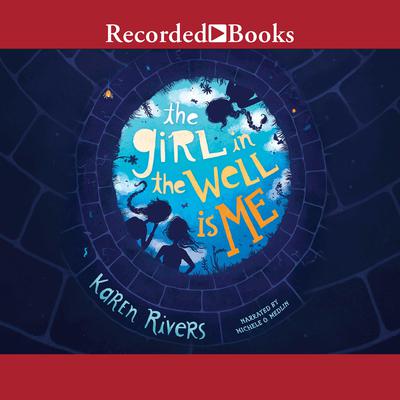 The Girl in the Well Is Me by Karen Rivers audiobook