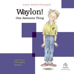 Waylon! One Awesome Thing by Sara Pennypacker audiobook