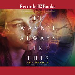It Wasn't Always Like This by Joy Preble audiobook