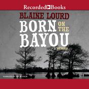 Born on the Bayou by  Blaine Lourd audiobook