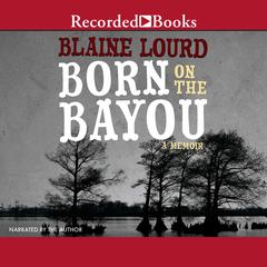 Born on the Bayou by Blaine Lourd audiobook