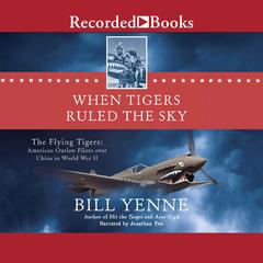 When Tigers Ruled the Sky by Bill Yenne audiobook