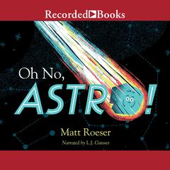 Oh No, Astro! by Matt Roeser audiobook