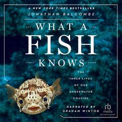 What a Fish Knows by Jonathan Balcombe audiobook