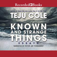Known and Strange Things by Teju Cole audiobook