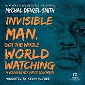 Invisible Man Got the Whole World Watching by  Mychal Denzel Smith audiobook