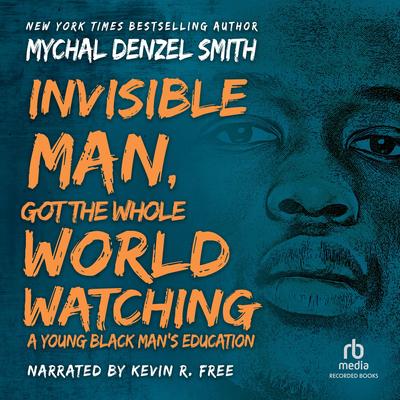 Invisible Man Got the Whole World Watching by Mychal Denzel Smith audiobook