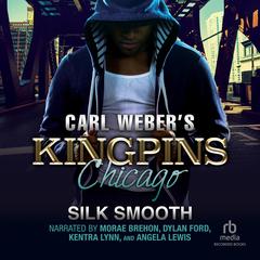 Carl Weber's Kingpins: Chicago by Silk Smooth audiobook