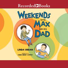 Weekends with Max and His Dad by Linda Urban audiobook