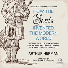 How the Scots Invented the Modern World by Arthur Herman audiobook