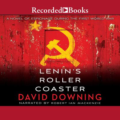 Lenin's Roller Coaster by David Downing audiobook