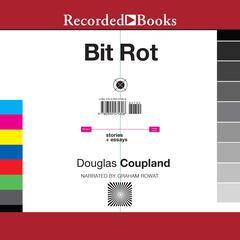 Bit Rot by Douglas Coupland audiobook