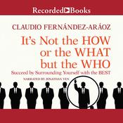 It's Not the How or the What but the Who by  Claudio Fernandez-Araoz audiobook